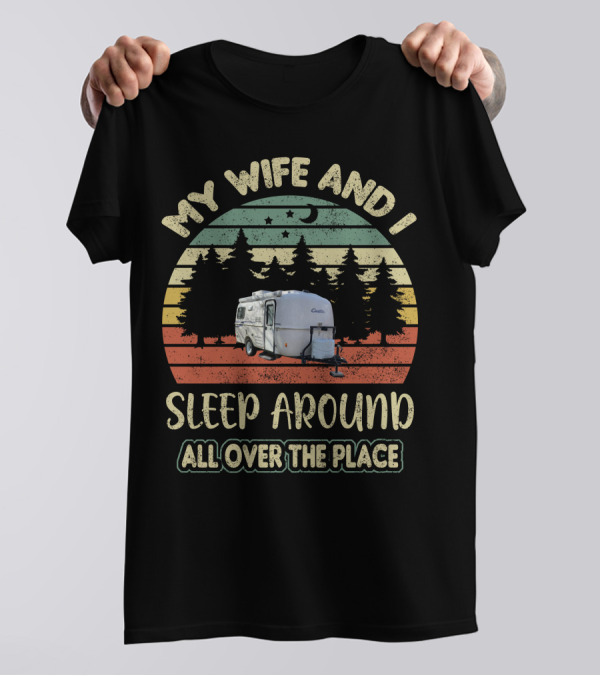My Wife And I Sleep Around All Over The Place Casita Travel Trailer T-Shirt