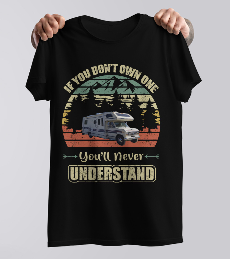 If You Don't Own One You'll Never Understand Vintage Class C Motorhomes T-Shirt