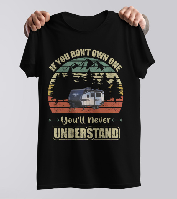 If You Don't Own One You'll Never Understand Grand Design Imagine Travel Trailer T-Shirt