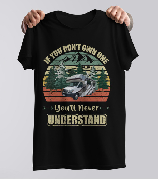 If You Don't Own One You'll Never Understand Class C RV Forest Scene T-Shirt