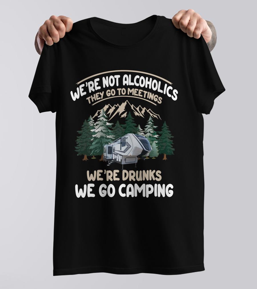 We're Not Alcoholics They Go To Meetings We're Drunks We Go Camping With Grand Design Momentum 320G T-Shirt