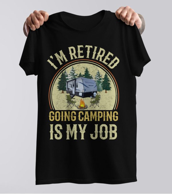 I'm Retired Going Camping Is My Job Keystone RV Springdale Mini 1760BH T-Shirt