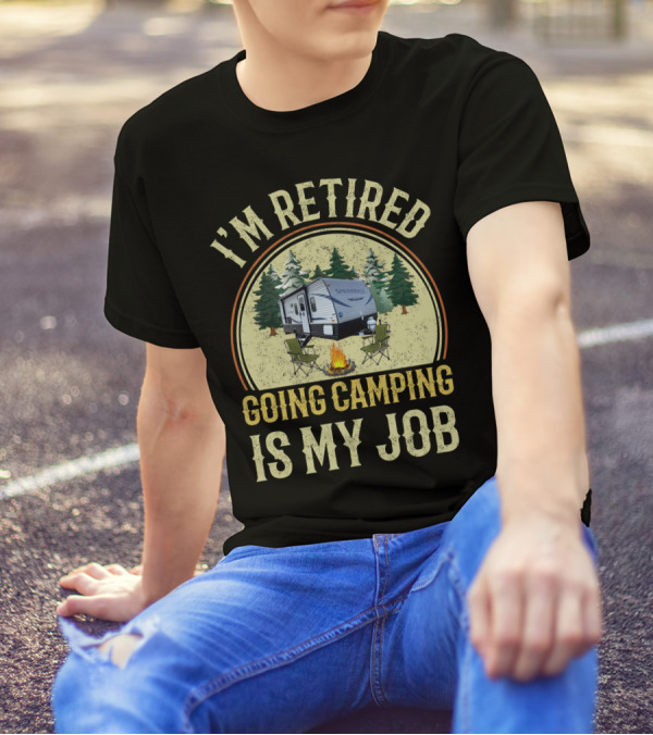 I'm Retired Going Camping Is My Job Keystone RV Springdale Mini 1760BH T-Shirt