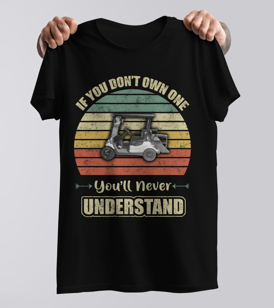 If You Don’t Own One You’ll Never Understand Yamaha Golf Cart T-Shirt
