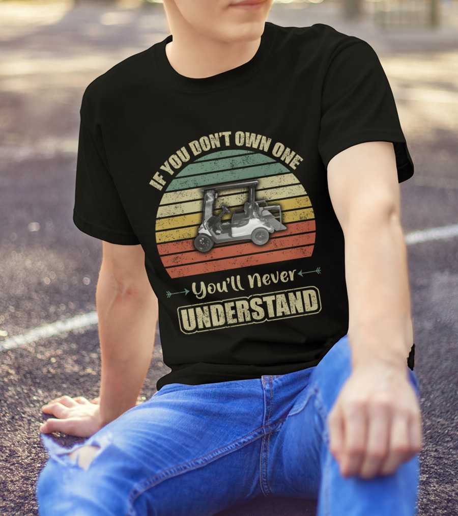If You Don’t Own One You’ll Never Understand Yamaha Golf Cart T-Shirt