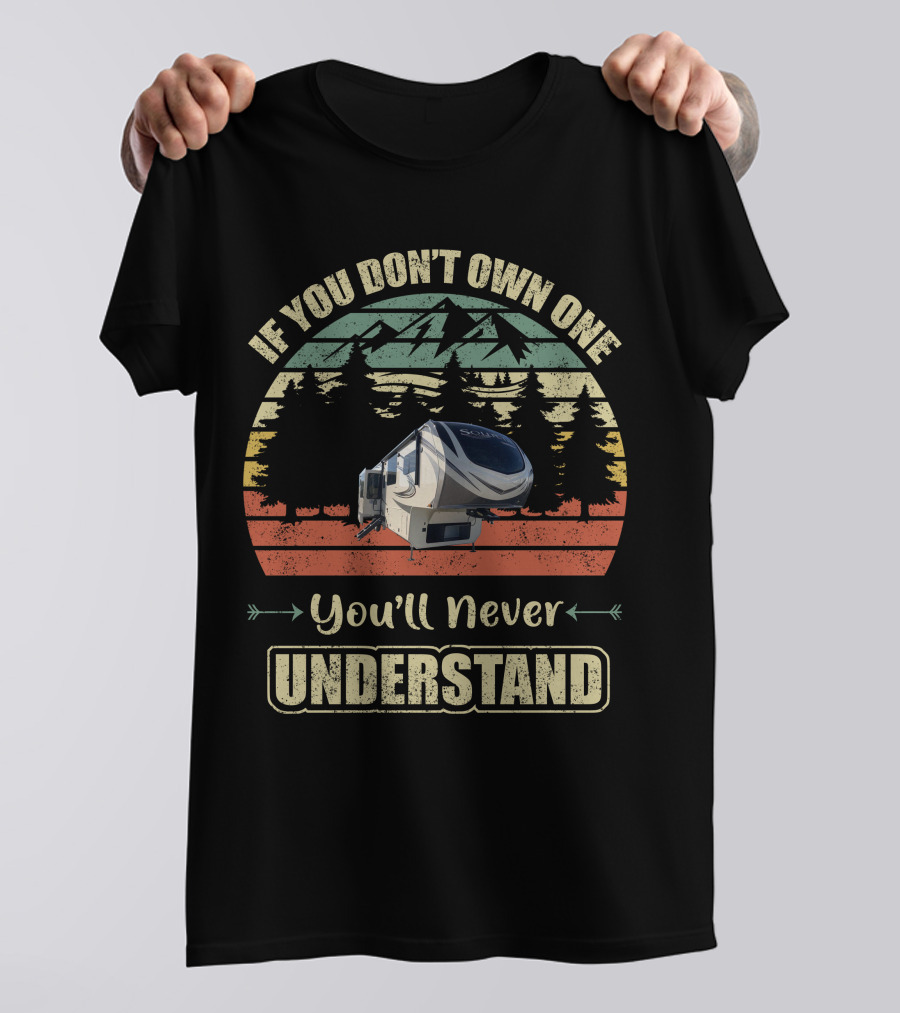 If You Don't Own One You'll Never Understand Grand Design Solitude 390RK T-Shirt