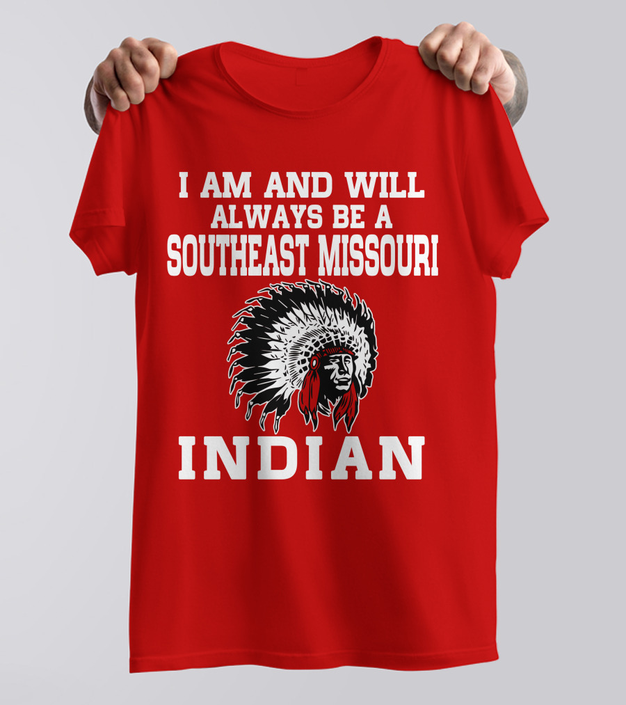 I Am And Will Always Be A Southeast Missouri Indian T-Shirt