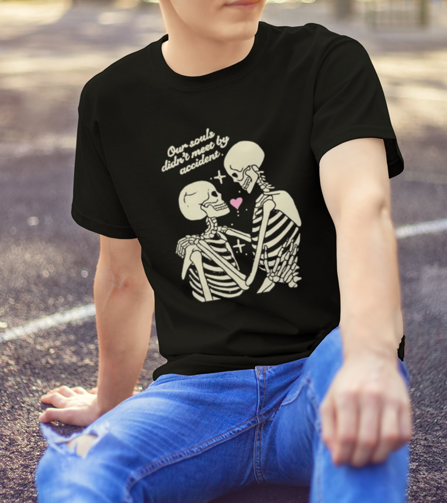 Kira Cyan Rittgers Our Souls Didn’t Meet By Accident Skeleton Couple With Heart And Stars T-Shirt