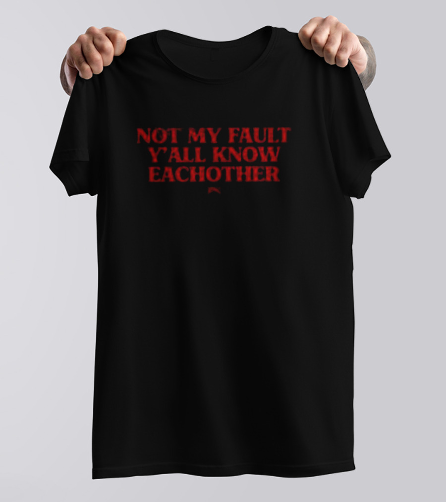 Not My Fault Y’all Know Eachother Bold Red T-Shirt