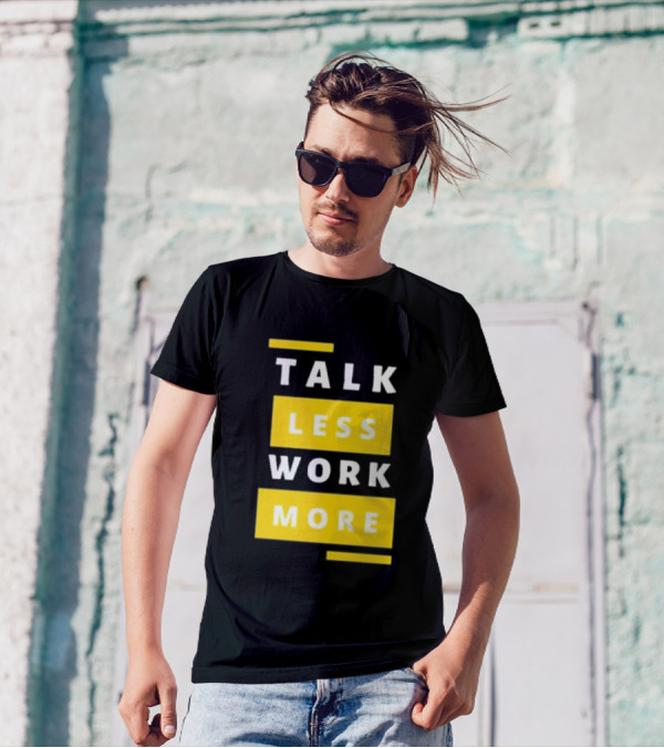Talk Less Work More Motivation Boost T-Shirt