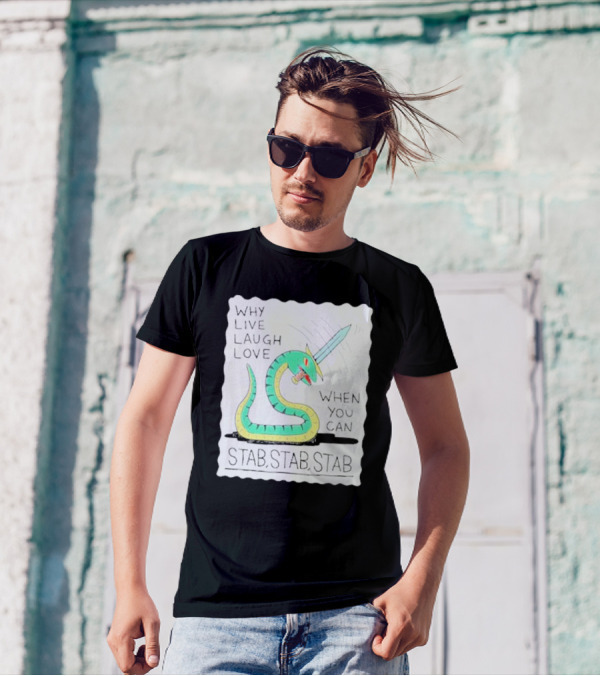 Why Live Laugh Love When You Can Stab Stab Stab Snake With Sword T-Shirt