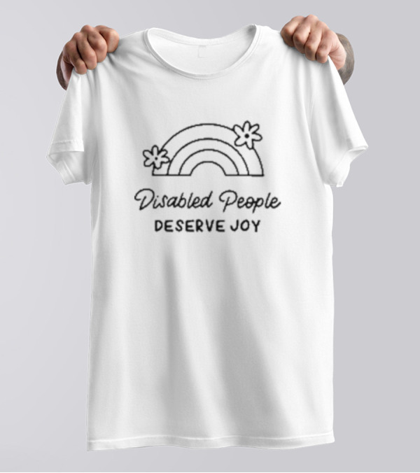 Disabled People Deserve Joy Rainbow With Flowers T-Shirt