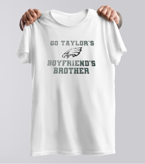 Philadelphia Eagles Go Taylor’s Boyfriend’s Brother T-Shirt