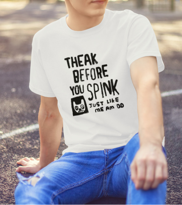 Theak Before You Spink Just Like Me Am DD T-Shirt