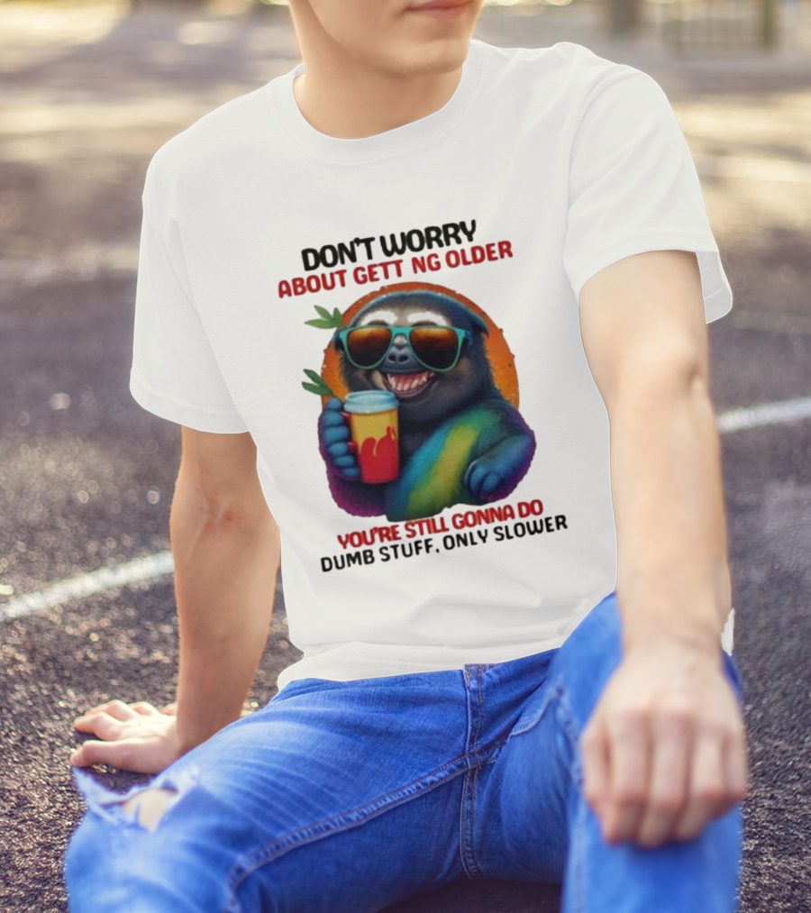 Cute Sloth Neon Soda Don’t Worry About Getting Older You’re Still Gonna Do Dumb Stuff Only Slower T-Shirt