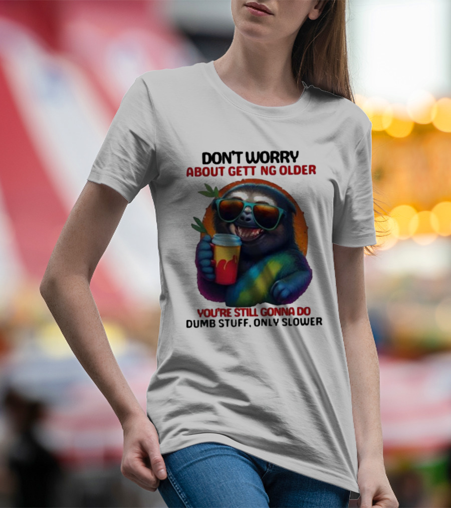 Cute Sloth Neon Soda Don’t Worry About Getting Older You’re Still Gonna Do Dumb Stuff Only Slower T-Shirt