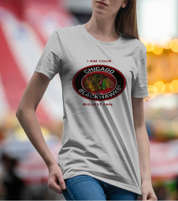 I Am Your Biggest Fan Chicago Blackhawks NHL T-Shirt