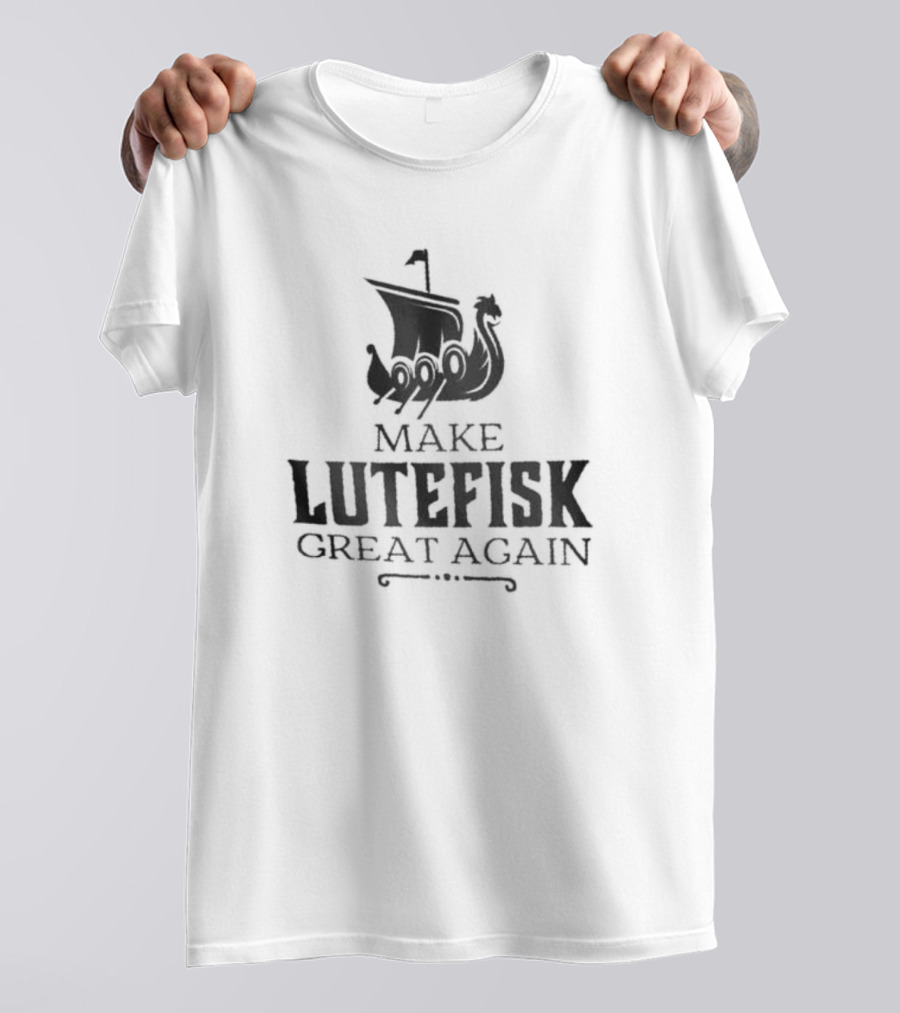 Make Lutefisk Great Again Viking Ship Nordic Heritage T-Shirt