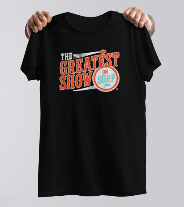 Miami Dolphins The Greatest Show On Surf Football Team T-Shirt