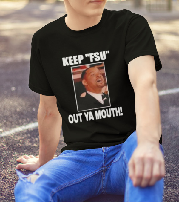 KEEP FSU OUT YA MOUTH T-Shirt