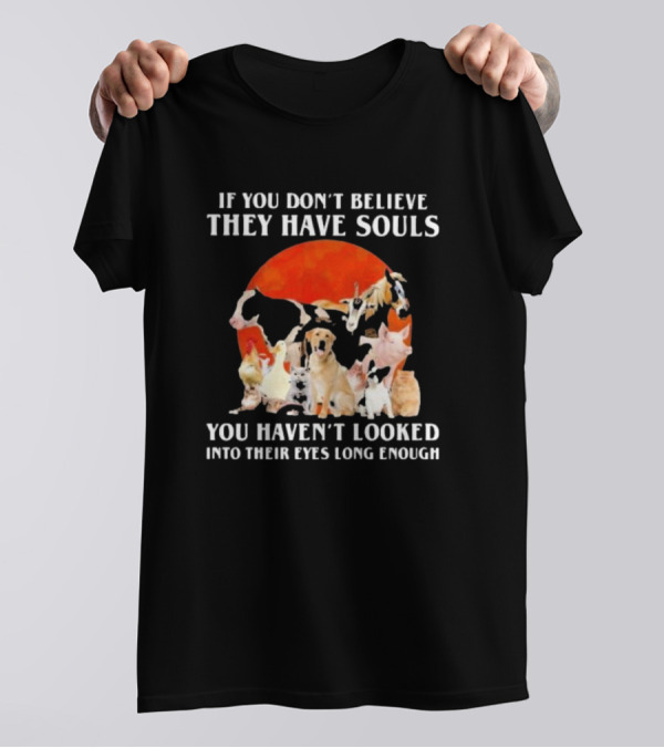 If You Don’t Believe They Have Souls You Haven’t Looked Into Their Eyes Long Enough Livestock Animals Blood Moon T-Shirt