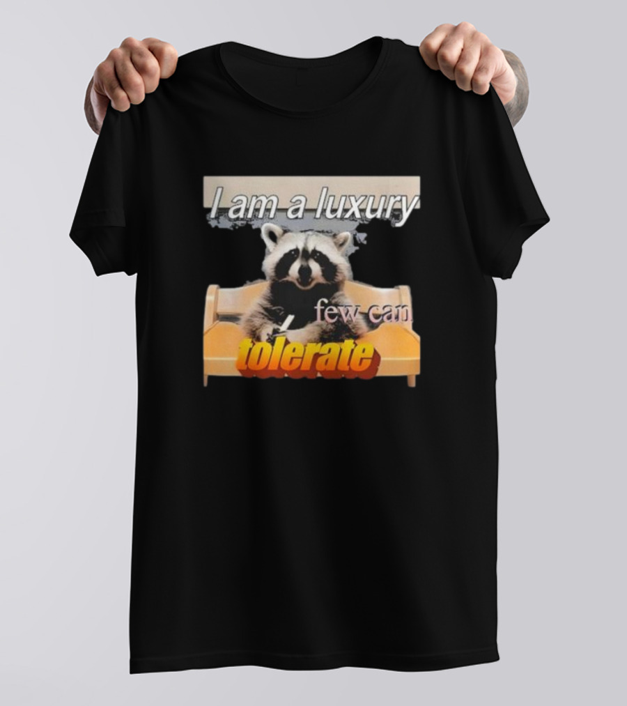 I Am A Luxury Few Can Tolerate Raccoon Meme T-Shirt