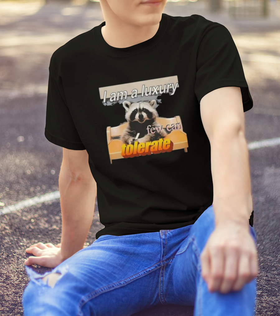 I Am A Luxury Few Can Tolerate Raccoon Meme T-Shirt