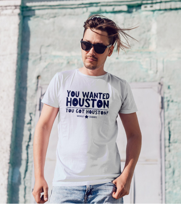You Wanted Houston You Got Houston World Champs T-Shirt