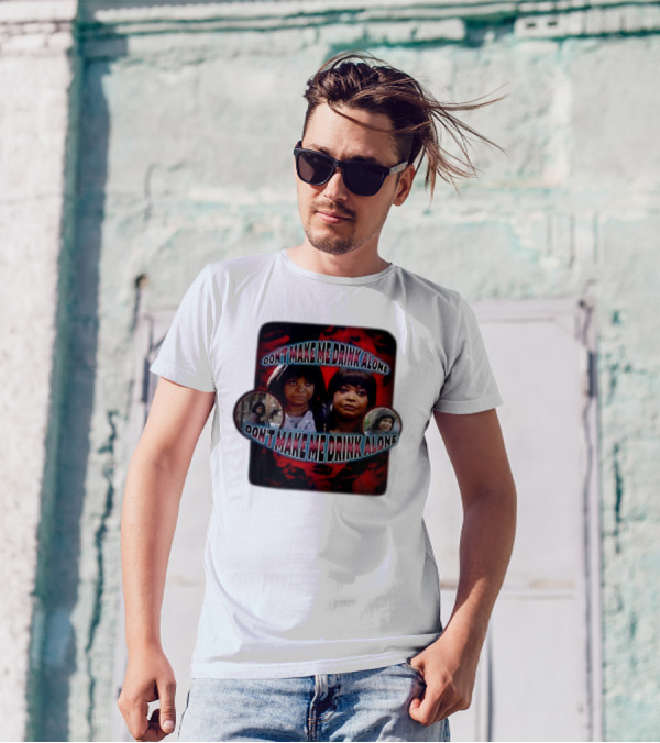 Don't Make Me Drink Alone Sadstreet Iconic Characters T-Shirt
