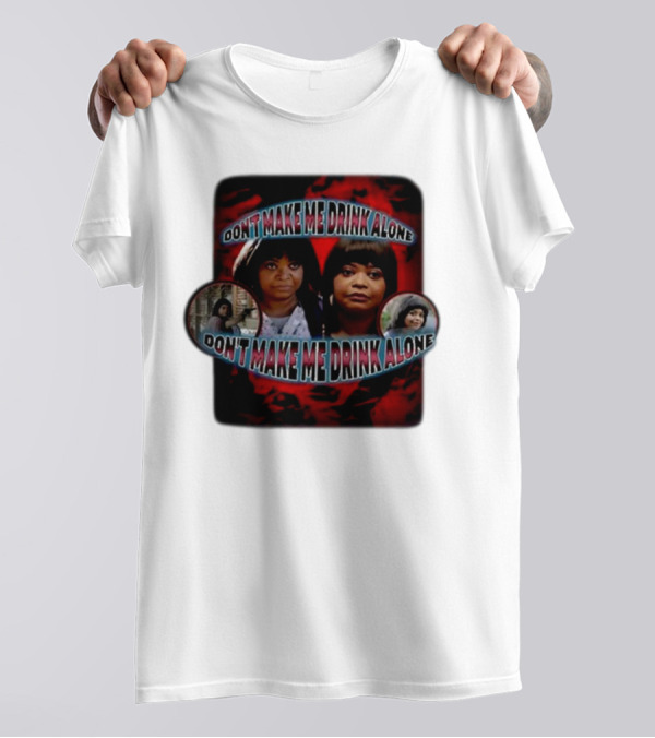 Don't Make Me Drink Alone Sadstreet Iconic Characters T-Shirt