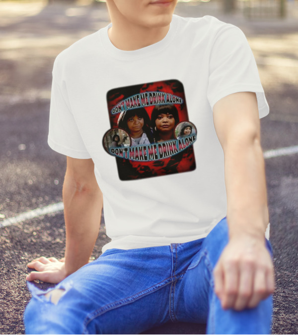 Don't Make Me Drink Alone Sadstreet Iconic Characters T-Shirt