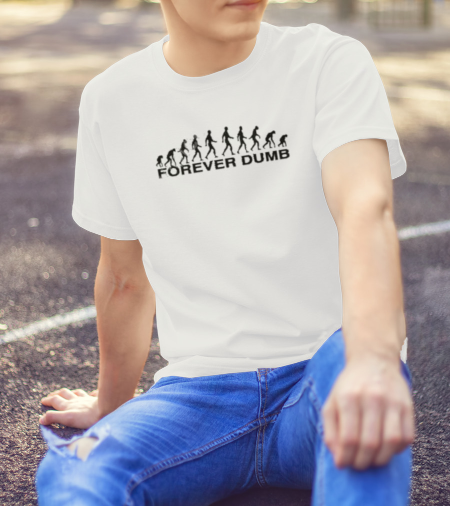 FOREVER DUMB EVOLUTION T-Shirt