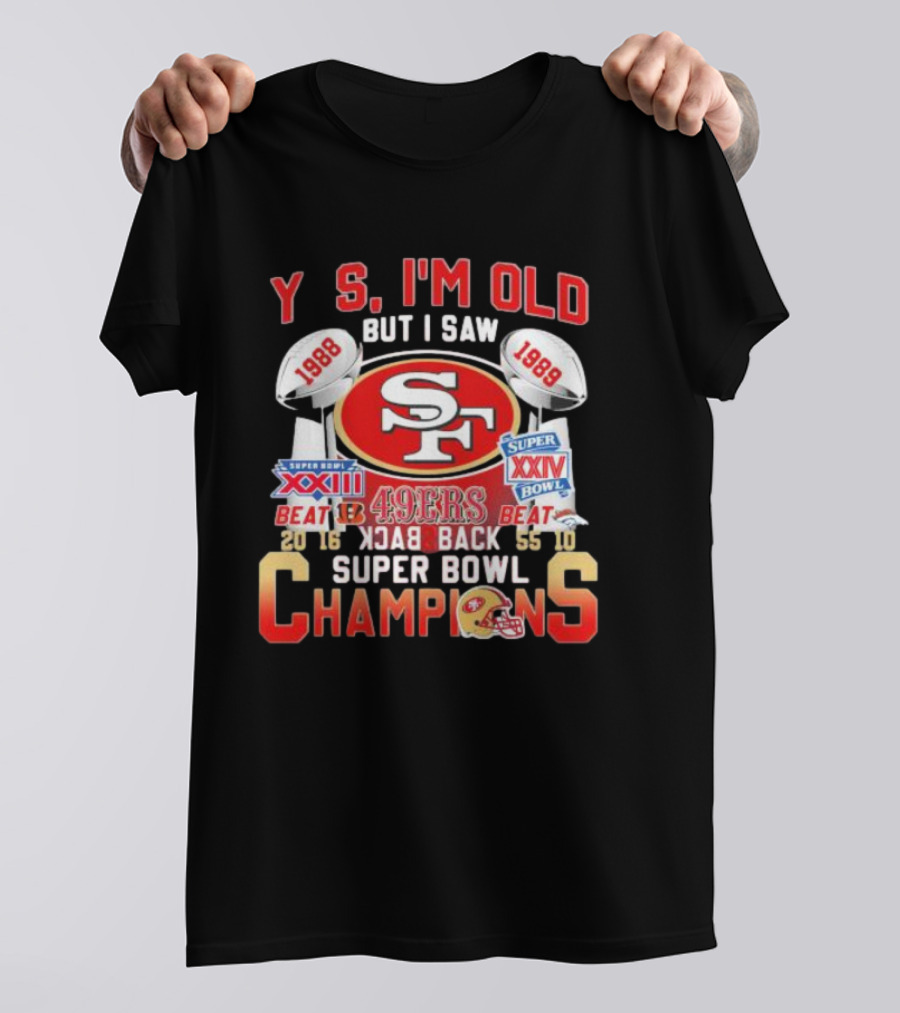 San Francisco 49ers Yes I'm Old But I Saw 1988 1989 Super Bowl XXIII XXIV Back To Back Champions T-Shirt