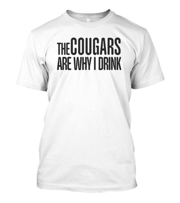 The Cougars Are Why I Drink Football Humor T-Shirt