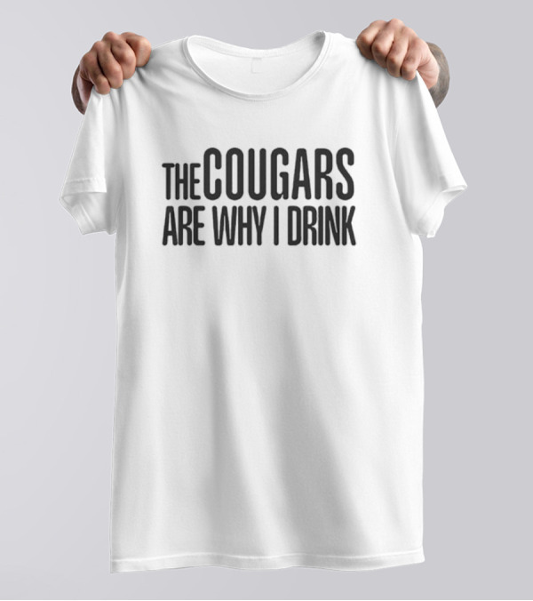 The Cougars Are Why I Drink Football Humor T-Shirt