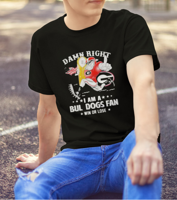 Damn Right I Am A Georgia Bulldogs Fan Win Or Lose T-Shirt