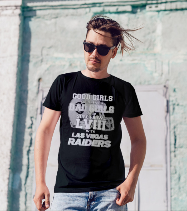 Good Girls Go To Heaven Bad Girls Go To Super Bowl Lviii With Las Vegas Raiders Helmet T-Shirt