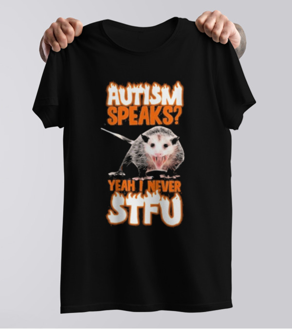 Autism Speaks Yeah I Never Stfu Possum Image T-Shirt