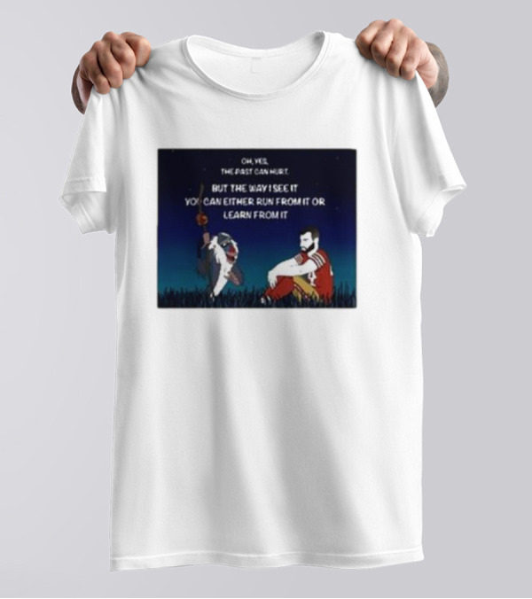 Oh Yes The Past Can Hurt You Can Either Run From It Learn From It Rafiki And Moody Day 38 T-Shirt