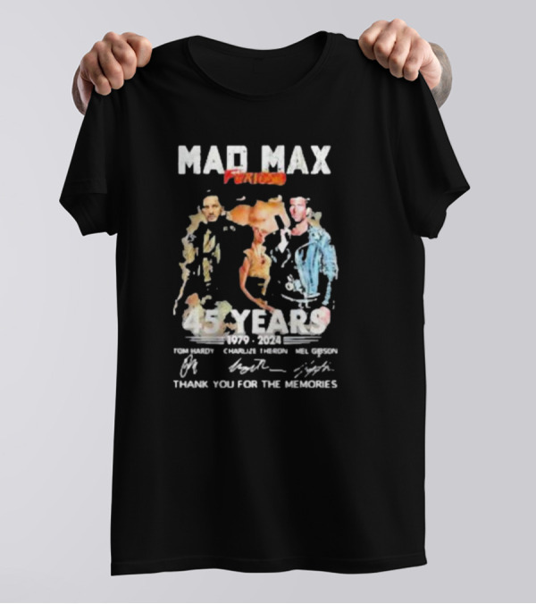 Mad Max Furiosa 45 Years 1979-2024 Tom Hardy Charlize Theron Mel Gibson Thank You For The Memories T-Shirt