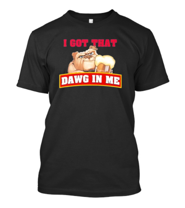I Got That Dawg In Me Root Beer Bulldog T-Shirt