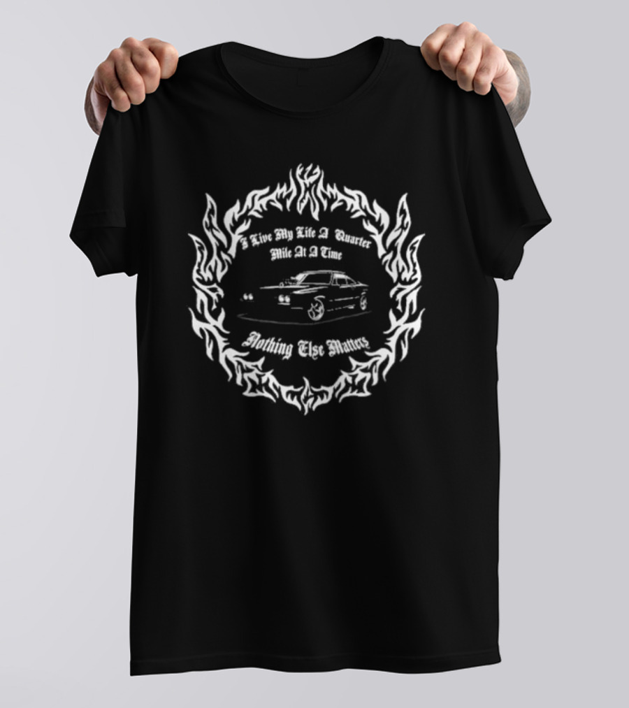 Woodark I Live My Life A Quarter Mile At A Time Nothing Else Matters Car T-Shirt