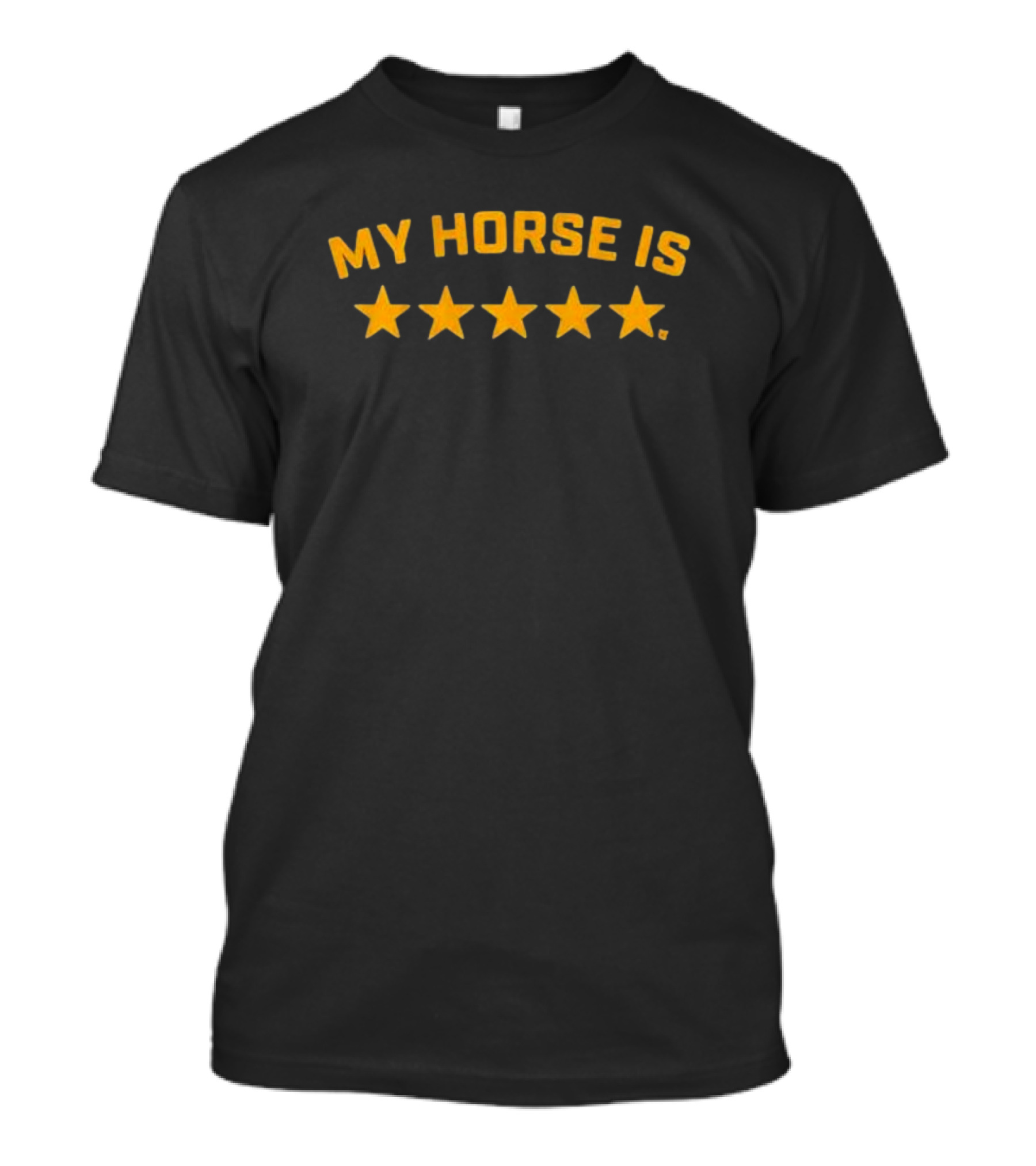 MY HORSE IS FIVE STARS T-Shirt