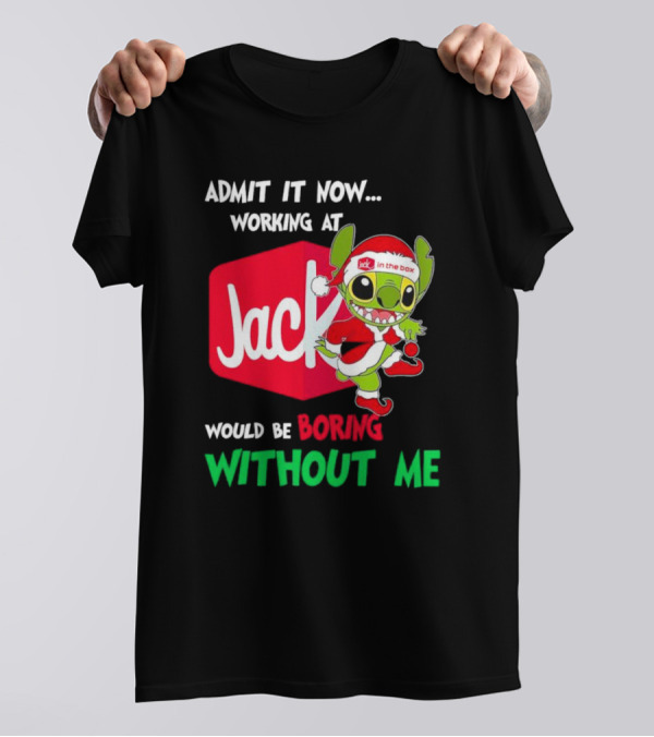 Santa Stitch Admit It Now Working At Jack In The Box Would Be Boring Without Me T-Shirt