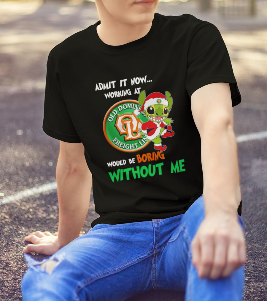 Santa Stitch Admit It Now Working At Old Dominion Freight Line Would Be Boring Without Me T-Shirt