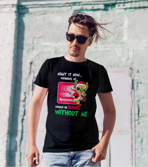 Santa Stitch Admit It Now Working At Speedway Would Be Boring Without Me T-Shirt