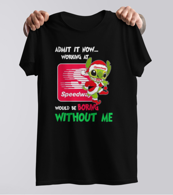 Santa Stitch Admit It Now Working At Speedway Would Be Boring Without Me T-Shirt