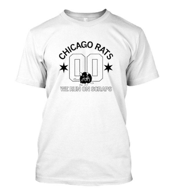 Chicago Rats 00 We Run On Scraps T-Shirt