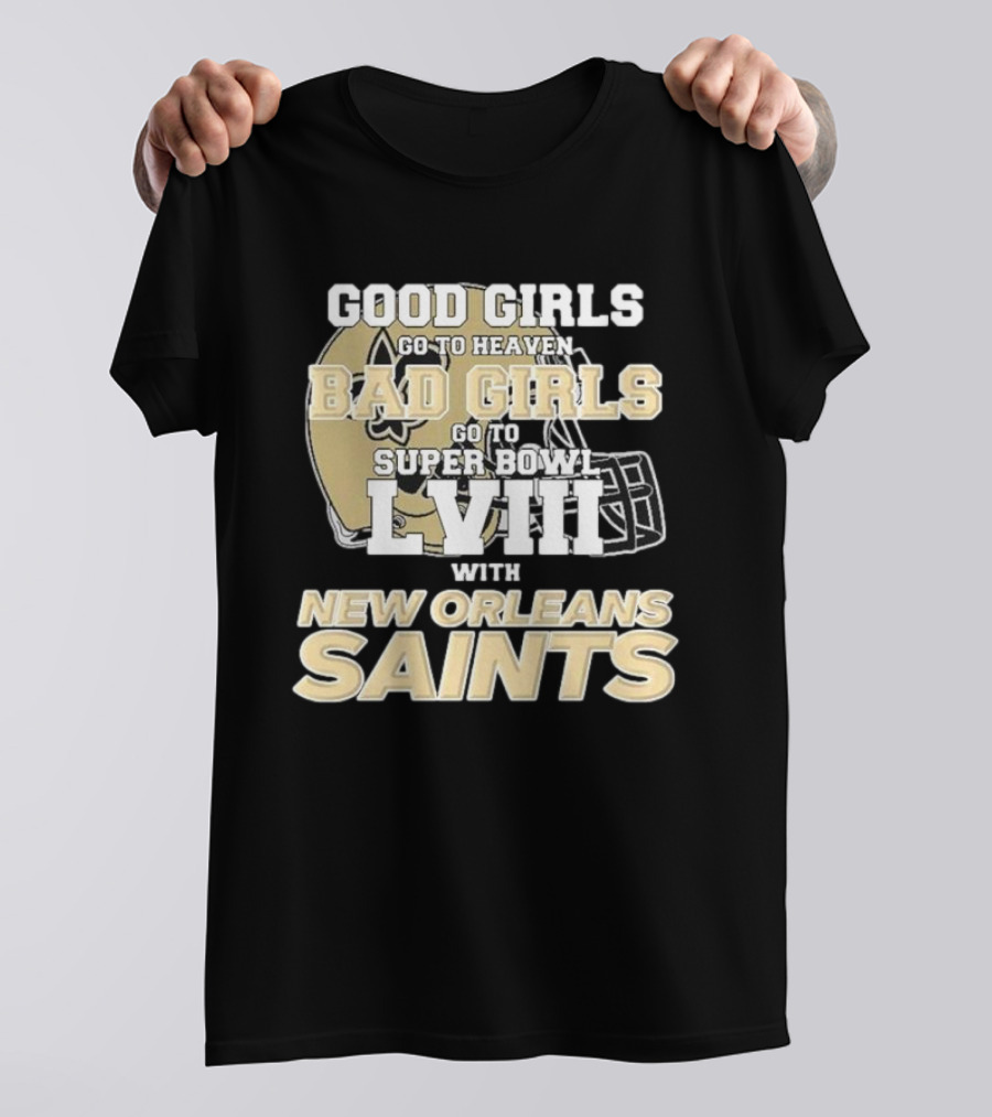 Good Girls Go To Heaven Bad Girls Go To Super Bowl LVIII With New Orleans Saints T-Shirt