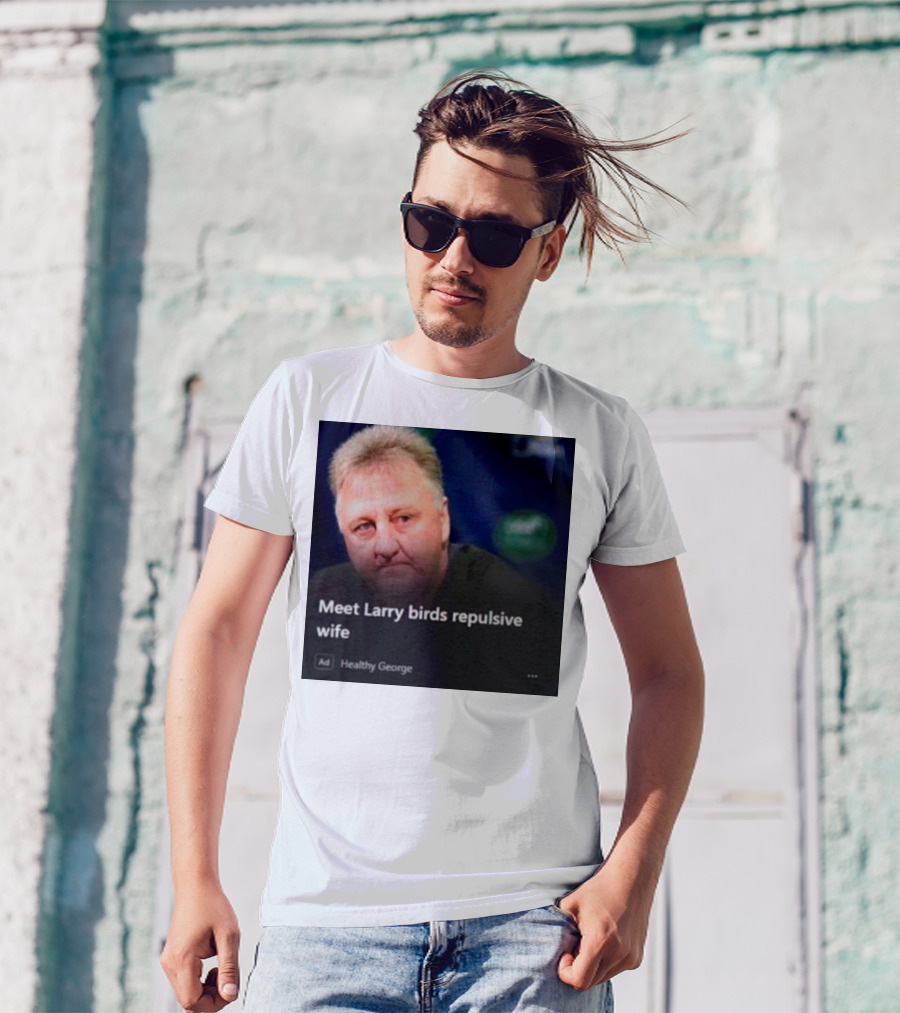 Healthy George Presents Meeting Larry Birds Repulsive Wife T-Shirt